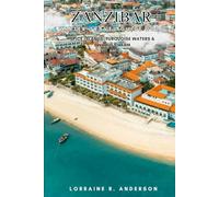 ZANZIBAR WINTRE TRAVEL GUIDE 2026: Spice Islands, Turquoise Waters & Swahili Charm