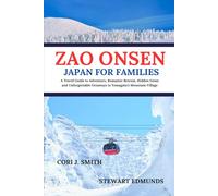 Zao Onsen Japan For Families: A Travel Guide to Adventures, Romantic Retreat, Hidden Gems, & Unforgettable Getaways in Yamagata's Mountain Village
