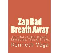 Zap Bad Breath Away: Get Rid of Bad Breath Remedies, Tips & Tricks