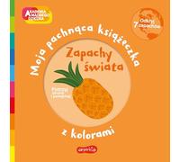 Zapachy świata Moja pachnąca książeczka z kolorami (AKADEMIA MĄDREGO DZIECKA)