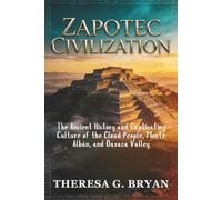 Zapotec Civilization: The Ancient History and Captivating Culture of the Cloud People, Monte Albán, and Oaxaca Valley (Definitive History Book Series)