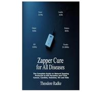 Zapper Cure for All Diseases: The Complete Guide on Natural Zapping Protocols to Kill Parasites and Treat Cancer, Candida, Diabe