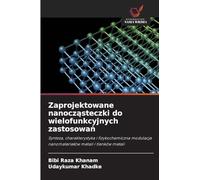 Zaprojektowane nanocząsteczki do wielofunkcyjnych zastosowań: Synteza, charakterystyka i fizykochemiczna modulacja nanomateria¿ów metali i tlenków metali