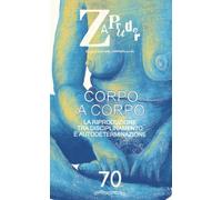 Zapruder. Rivista di storia della conflittualità sociale. Corpo a corpo. La riproduzione tra disciplinamento e autodeterminazione (Vol. 70)