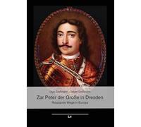 Zar Peter der Große in Dresden: Russlands Wege in Europa