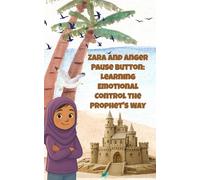 Zara and Anger Pause Button: Learning Emotional Control the Prophet's Way: A Chapter Book for Muslim Children Ages 6-12, Teaching Children the ... Prophet’s Toolkit for Emotional Resilience.)