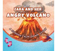 Zara and Her Angry Volcano: An Islamic Book for Kids Ages 3-7 About Anger, Tantrums, Big Feelings, Emotional Meltdowns, and Self-Control - A Muslim ... Strategies and Sunnah Tools (Adab in Action)