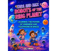Zara and Max Robots of the Ring Planet: Learning the Power of Kindness and Teamwork in Space