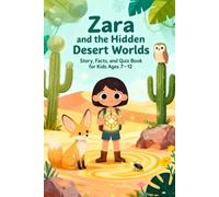 Zara and the Hidden Desert Worlds: Story, Facts, and Quiz Book for Kids Ages 7-12: Educational desert adventure stories with fun facts and quizzes ... cities, sandstorms, and ancient sun clocks