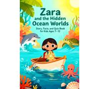 Zara and the Hidden Ocean Worlds: Story, Facts, and Quiz Book for Kids Ages 7-12: Educational undersea adventure stories with fun facts and quizzes ... fish, underwater caves, and sunken mysteries