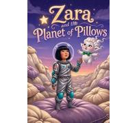 Zara and the Planet of Pillows: A Children's Book About Helping Others, Friendship, and Space Exploration for Kids Ages 5-9 (Adventure Stories for Young Readers)
