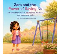 Zara and the Power of Saying No: A Gentle Story About Boundaries, Kindness, and Using Your Voice (Self-Control for Kids: Steps Toward a Balanced Life)