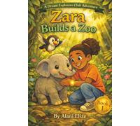 Zara Builds a Zoo: An Animal Adventure About Friendship, Creativity, and Big Dreams! (Dream Explorers Club)