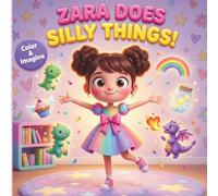 Zara Does Silly Things!: Magical and Funny Coloring Pages Featuring Zara | A Brave Little Girl on Wild and Whimsical Adventures | with Dragons, Unicorns, Dinosaurs and More