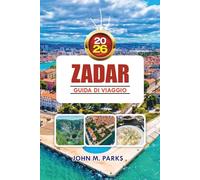 ZARA GUIDA DI VIAGGIO 2026: Esplora la città vecchia di Zara, l'Organo Marino e le migliori esperienze dell'Adriatico