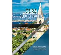 ZARA GUIDA DI VIAGGIO 2026: Esplora la perla adriatica della Croazia: tesori nascosti, strade storiche, tour delle isole, cibo, cultura ed esperienze locali