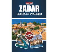 ZARA GUIDA DI VIAGGIO 2026: Scopri le migliori spiagge, i monumenti storici, la cucina locale e le esperienze culturali nella città costiera della Croazia