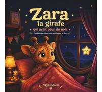 Zara la girafe qui avait peur du noir: Une histoire douce pour apprivoiser la peur du noir
