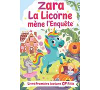 Zara la Licorne mène l'Enquête - Livre Première lecture CP fille: Enquête, magie et princesses - Un livre pour fille 6 à 7 ans pour apprendre à lire ... des exercices éducatifs (Plaisir de lecture)