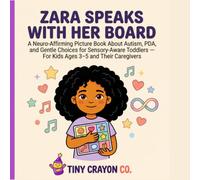 Zara Speaks With Her Board: A Neuro-Affirming AAC Communication Book Celebrating Non-Speaking Autism and Alternative Communication for Children Ages 3-5 (Tiny Crayon Co. - Every Brain Belongs)
