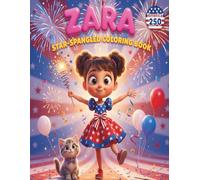 Zara Star-Spangled Coloring Book: America 250 | A Cute 4th of July Coloring Book for Girls Ages 4-8 with 60 Big & Easy Patriotic Pages to Celebrate the USA's 250th Birthday