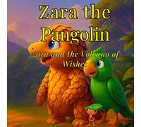 Zara the Pangolin: Zara and the Volcano of Wishes