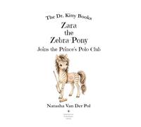 Zara the Zebra-Pony Joins the Prince's Polo Club (The Dr. Kitty Books Series)