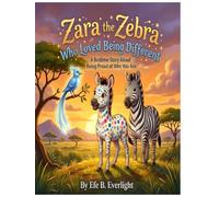 Zara the Zebra Who Loved Being Different: A Bedtime Story About Being Proud of Who You Are (Identity & Uniqueness)