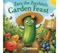 Zara the Zucchini’s Garden Feast: With Audio Support - Making Reading Easier for Every Child
