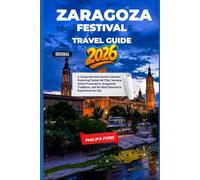 ZARAGOZA FESTIVAL TRAVEL GUIDE 2026: A Comprehensive Events Calendar Featuring Fiestas del Pilar, Semana Santa Processions, Aragonese Traditions, and ... the World the ultimate Travel Guides)