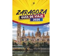 ZARAGOZA GUÍA DE VIAJE 2026: Basílica del Pilar, Palacio de Aljafería, paseos del casco antiguo, bares de tapas y consejos prácticos para visitantes