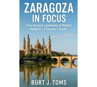 Zaragoza in Focus: From Ancient Landmarks to Modern Delights - A Traveler’s Guide