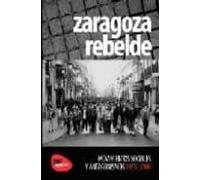 Zaragoza Rebelde. Movimientos Sociales Y Antagonismos 1975-2000