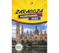 ZARAGOZA REISEFÜHRER 2026: Basilika del Pilar, Aljafería-Palast, Altstadtspaziergänge, Tapasbars und praktische Besuchertipps