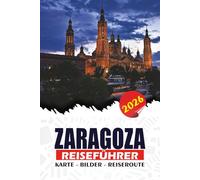ZARAGOZA REISEFÜHRER 2026: Von Visa und Flügen über versteckte Schätze, Abenteuer am Flussufer bis hin zu authentischen kulinarischen Erlebnissen für eine sichere und unvergessliche Reise