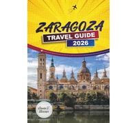 ZARAGOZA TRAVEL GUIDE 2026: Basilica del Pilar, Aljafería Palace, Old Town Walks, Tapas Bars, and Practical Visitor Tips