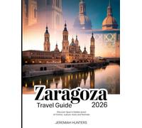 Zaragoza Travel Guide 2026: Discover Spain’s Hidden Jewel of History, Culture, Food, and Festivals (Unveiling the Earth’s Silent Wonders)