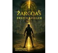 Zargoas Erster Krieger: Dort wo das Ende brennt, erhebt sich aus der Asche ein neuer Anfang. (Zargoas Vermächtnis)