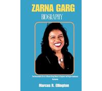 ZARNA GARG BIOGRAPHY: The Remarkable Life of a Woman Using Humor to Empower and Inspire Audiences Worldwide
