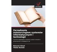 Zarządzanie outsourcingiem systemów informatycznych i technologii: Czynniki nap¿dzaj¿ce, wyzwania, szanse i wnioski w gospodarkach rozwijaj¿cych si¿