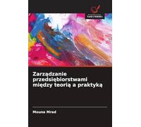 Zarządzanie przedsiębiorstwami między teorią a praktyką