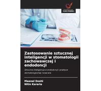 Zastosowanie sztucznej inteligencji w stomatologii zachowawczej i endodoncji: Sztuczna inteligencja w endodoncji i praktyce stomatologicznej: nowa era