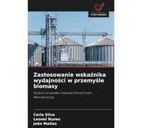 Zastosowanie wskaźnika wydajności w przemyśle biomasy: Studium przypadku integracji filozofii Lean Manufacturing
