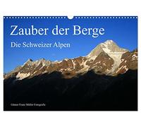 Zauber der Berge. Die Schweizer Alpen (Wandkalender 2026 DIN A3 quer), CALVENDO Monatskalender: Auf den Kalenderblättern werden die schönsten Berge der Schweiz vorgestellt.