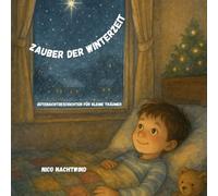 Zauber der Winterzeit - Gutenachtgeschichten für kleine Träumer: 30 Vorlesegeschichten für die Weihnachtszeit (Gute-Nacht-Geschichten von Nico Nachtwind)