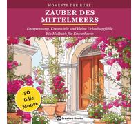 Zauber des Mittelmeers: Entspannung, Kreativität und kleine Urlaubsgefühle - Ein Malbuch für Erwachsene (Momente Der Ruhe)