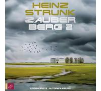 Zauberberg 2: Todtraurig. Todkomisch. Heinz Strunks Hommage an Thomas Manns 'Zauberberg'