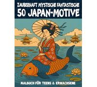 Zauberhaft mystisches Japan-Malbuch für Teens & Erwachsene: 50 Motive aus Tempeln, Gärten, Kirschblüten & Fabelwesen - Fantasievolle Szenen ... (Mal- und Rätselbücher Erwachsene)