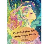 Zauberhaft stärkende Botschaften für Mütter,: 33 Tage Selbstliebe-Routinen, Malbuch mit 33 zauberhaft stärkende und positive Affirmationen und Motive