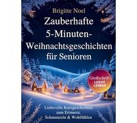 Zauberhafte 5-Minuten-Weihnachtsgeschichten für Senioren: Kurzgeschichten zum Erinnern, Schmunzeln & Wohlfühlen